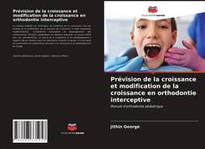 Buchcover von Prévision de la croissance et modification de la croissance en orthodontie interceptive