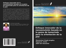 Couverture de Enfoque innovador de la nanoemulsión basada en la goma de tamarindo para la orientación de la piel