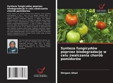 Обложка Synteza fungicydów poprzez biodegradację w celu zwalczania chorób pomidorów