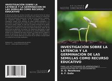 Buchcover von INVESTIGACIÓN SOBRE LA LATENCIA Y LA GERMINACIÓN DE LAS SEMILLAS COMO RECURSO EDUCATIVO