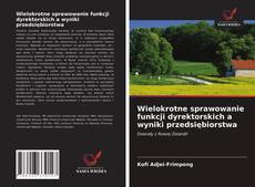 Bookcover of Wielokrotne sprawowanie funkcji dyrektorskich a wyniki przedsiębiorstwa