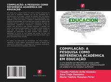 Portada del libro de COMPILAÇÃO: A PESQUISA COMO REFERÊNCIA ACADÊMICA EM EDUCAÇÃO