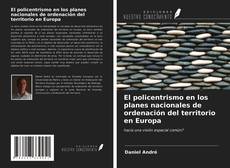 Bookcover of El policentrismo en los planes nacionales de ordenación del territorio en Europa