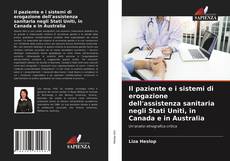 Couverture de Il paziente e i sistemi di erogazione dell'assistenza sanitaria negli Stati Uniti, in Canada e in Australia