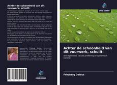 Bookcover of Achter de schoonheid van dit vuurwerk, schuilt: