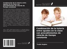 Bookcover of Combinación de la tutoría entre iguales en la clase con procedimientos de retardo de tiempo constante
