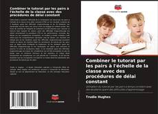 Обложка Combiner le tutorat par les pairs à l'échelle de la classe avec des procédures de délai constant