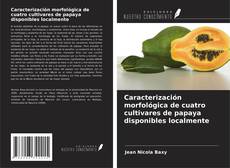 Caracterización morfológica de cuatro cultivares de papaya disponibles localmente kitap kapağı