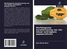 Bookcover of Morfologische karakterisering van vier lokaal verkrijgbare papajacultivars