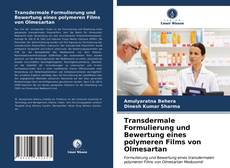 Capa do livro de Transdermale Formulierung und Bewertung eines polymeren Films von Olmesartan 