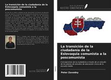 Portada del libro de La transición de la ciudadanía de la Eslovaquia comunista a la poscomunista