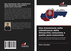 Bookcover of Una transizione nella cittadinanza dalla Slovacchia comunista a quella post-comunista