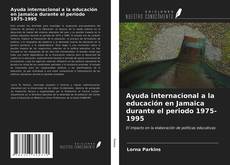 Bookcover of Ayuda internacional a la educación en Jamaica durante el periodo 1975-1995