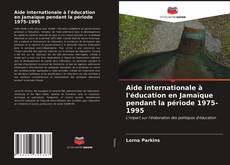 Aide internationale à l'éducation en Jamaïque pendant la période 1975-1995 kitap kapağı