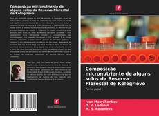 Portada del libro de Composição micronutriente de alguns solos da Reserva Florestal de Kologrievo