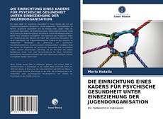 DIE EINRICHTUNG EINES KADERS FÜR PSYCHISCHE GESUNDHEIT UNTER EINBEZIEHUNG DER JUGENDORGANISATION kitap kapağı