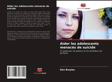Couverture de Aider les adolescents menacés de suicide