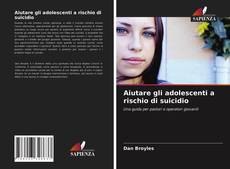 Bookcover of Aiutare gli adolescenti a rischio di suicidio