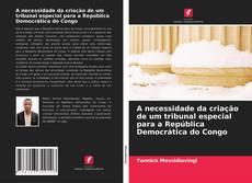 Copertina di A necessidade da criação de um tribunal especial para a República Democrática do Congo