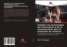 Portada del libro de Exploiter les technologies de l'information et de la communication dans la protection de l'enfance