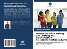 Wirtschaftsliberalisierung und Leistung der nigerianischen Telekommunikationsindustrie kitap kapağı