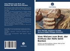 Capa do livro de Vom Weizen zum Brot, der Einfluss der Hefe beim Backen 