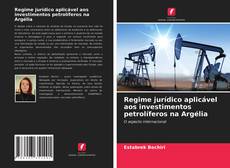 Copertina di Regime jurídico aplicável aos investimentos petrolíferos na Argélia