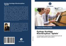 Bookcover of György Kurtágs Klavierzyklus 'Spiele'