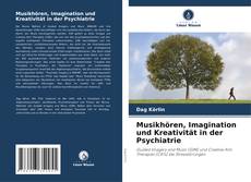 Musikhören, Imagination und Kreativität in der Psychiatrie kitap kapağı