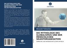 Capa do livro de DIE MYTHOLOGIE DES GLOBALISMUS UND DER MENSCHLICHEN SELBSTORGANISATION 