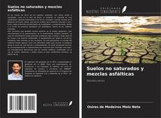 Bookcover of Suelos no saturados y mezclas asfálticas