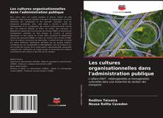 Couverture de Les cultures organisationnelles dans l'administration publique