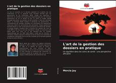 Couverture de L'art de la gestion des dossiers en pratique