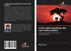 Bookcover of L'arte della gestione dei casi nella pratica