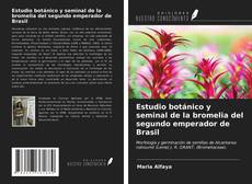 Estudio botánico y seminal de la bromelia del segundo emperador de Brasil kitap kapağı