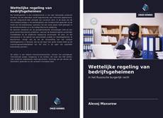 Bookcover of Wettelijke regeling van bedrijfsgeheimen