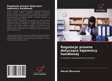 Regulacje prawne dotyczące tajemnicy handlowej kitap kapağı