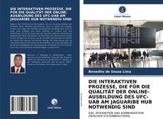 Buchcover von DIE INTERAKTIVEN PROZESSE, DIE FÜR DIE QUALITÄT DER ONLINE-AUSBILDUNG DES UFC-UAB AM JAGUARIBE HUB NOTWENDIG SIND