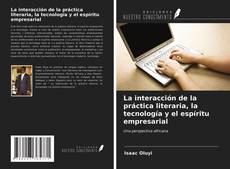 Bookcover of La interacción de la práctica literaria, la tecnología y el espíritu empresarial