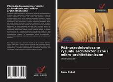 Portada del libro de Późnośredniowieczne rysunki architektoniczne i mikro-architektoniczne