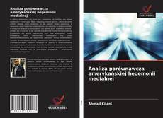 Bookcover of Analiza porównawcza amerykańskiej hegemonii medialnej