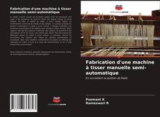 Couverture de Fabrication d'une machine à tisser manuelle semi-automatique