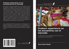 Buchcover von Producir experiencia en los encuentros con el mercado