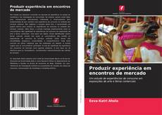 Bookcover of Produzir experiência em encontros de mercado
