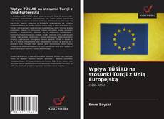 Bookcover of Wpływ TÜSİAD na stosunki Turcji z Unią Europejską