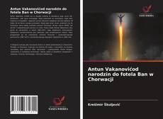 Antun Vakanovićod narodzin do fotela Ban w Chorwacji的封面