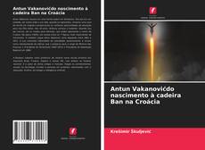 Bookcover of Antun Vakanovićdo nascimento à cadeira Ban na Croácia