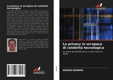 Bookcover of La privacy in un'epoca di celebrità tecnologica