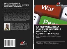 LA RILEVANZA DELLA PIANIFICAZIONE NELLA GESTIONE DEI CONFLITTI IN GHANA kitap kapağı