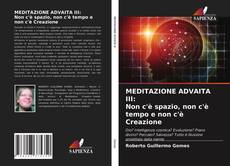Bookcover of MEDITAZIONE ADVAITA III: Non c'è spazio, non c'è tempo e non c'è Creazione